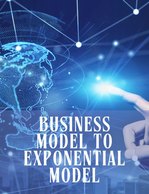 BUSINESS MODEL TO EXPONENTIAL MODEL